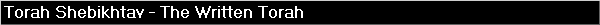 Torah Shebikhtav - The Written Torah