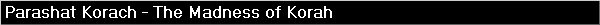 Parashat Korach - The Madness of Korah